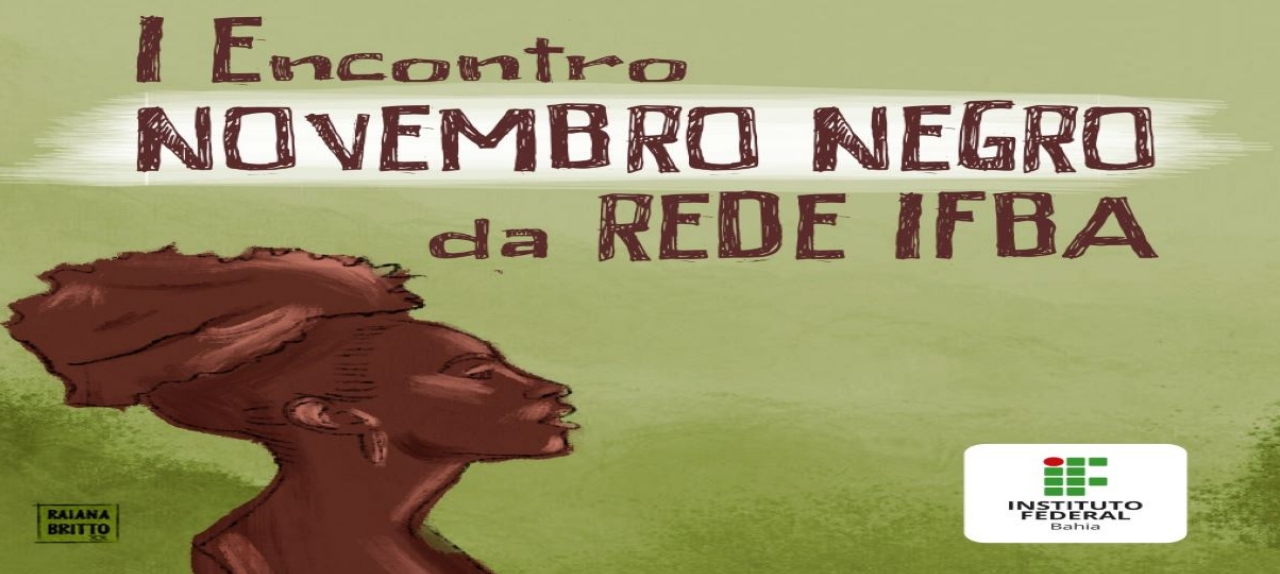 I ENCONTRO DA REDE IFBA EM CELEBRAÇÃO AO DIA 20 DE NOVEMBRO - DIA NACIONAL DA CONSCIÊNCIA NEGRA