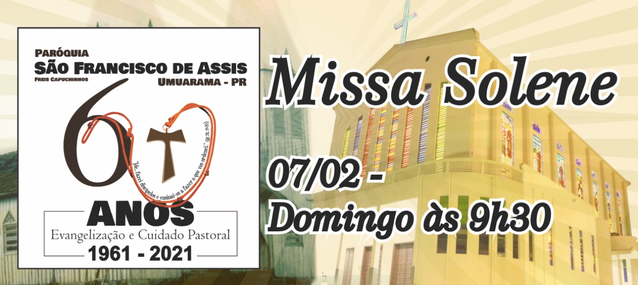 Missa 07/02/2021 - 9h30h - Missa Solene - 60 anos da Paróquia São Francisco de Assis