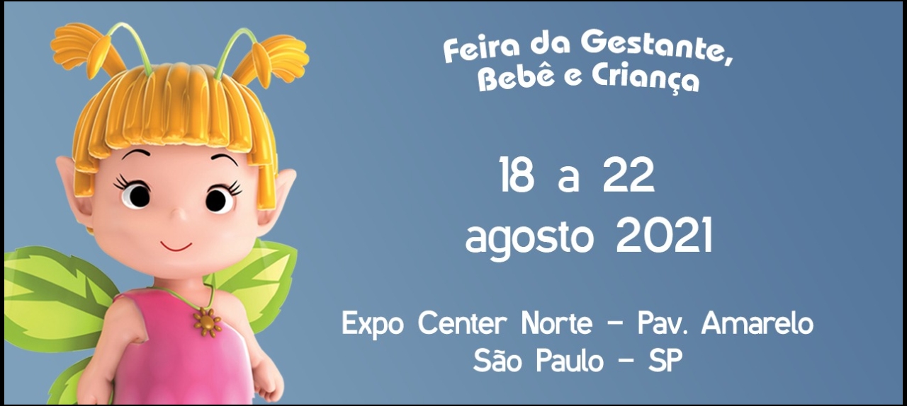 Feira da Gestante Bebê e Criança Expo Center Norte Pavilhão Amarelo de 18 a 22 de Agosto de 2021