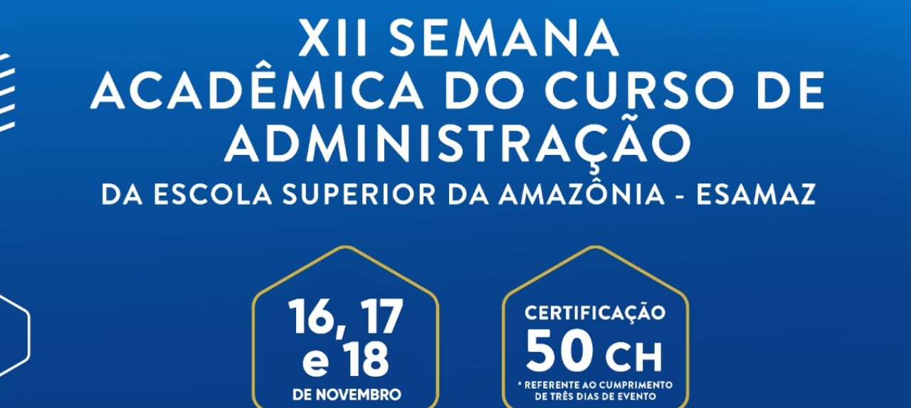 XII Semana Acadêmica do Curso de Administração da Escola Superior da Amazônia - ESAMAZ