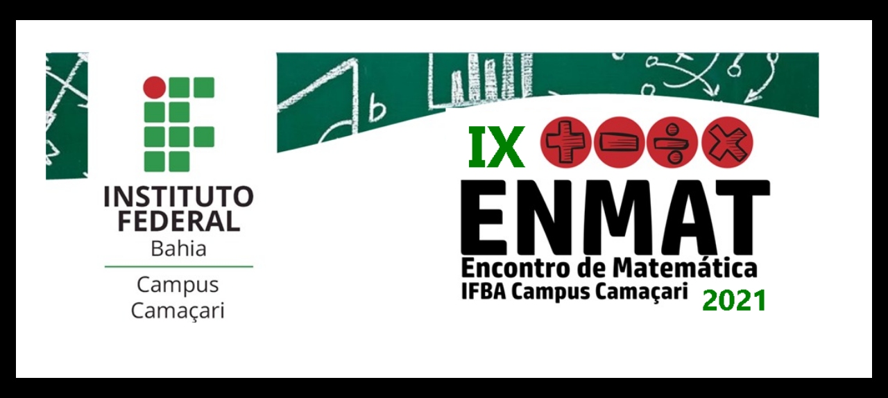 IX Encontro de Matemática - ENMAT 10 anos da LIC MAT- IFBA/Campus Camaçari