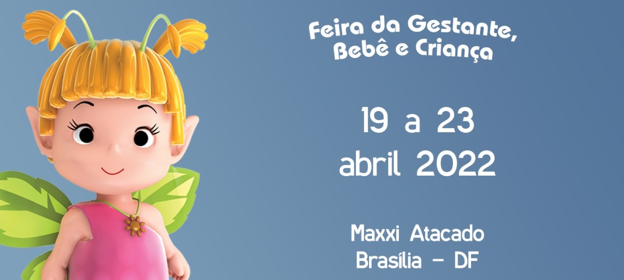 Feira da Gestante Bebê e Criança Brasília - Maxxi Atacado de 19 a 23 de Abril de 2022