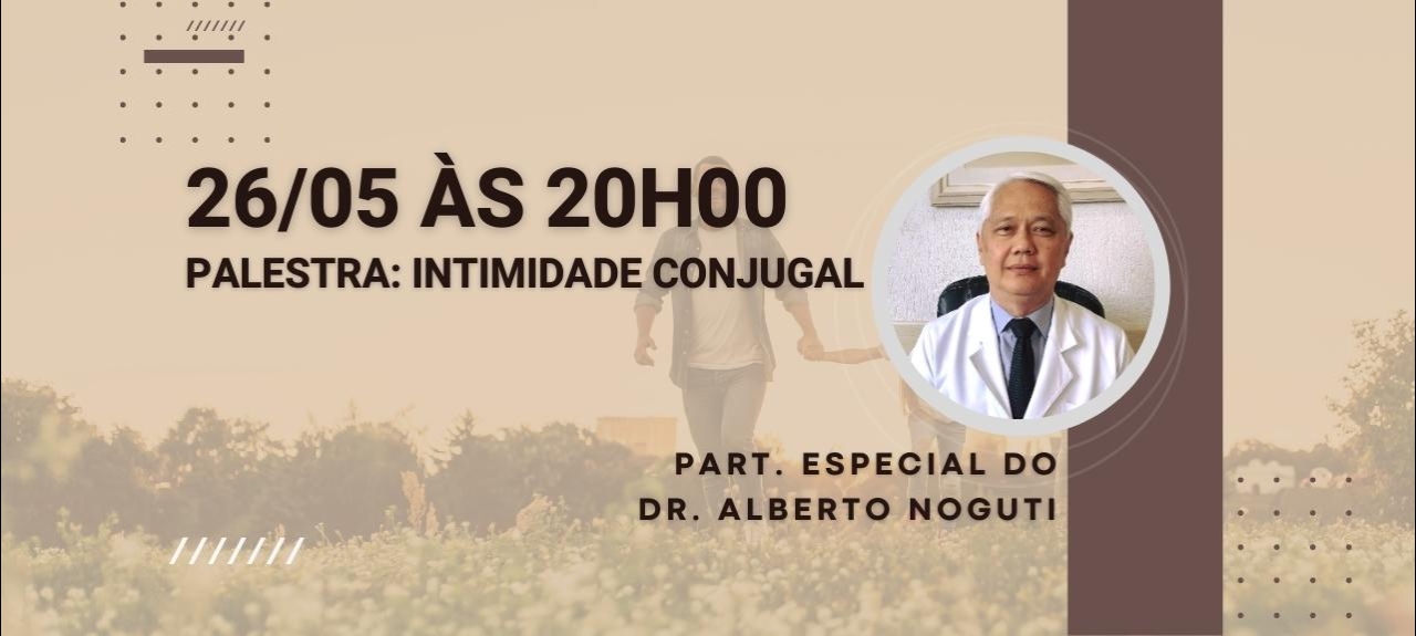 26/05 - Palestra Intimidade Conjugal - Dr. Alberto Noguti