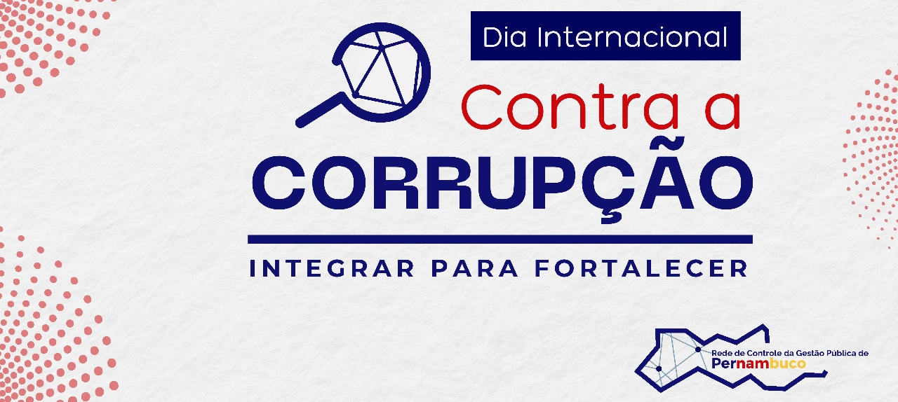 Dia Internacional Contra à Corrupção: Integrar para Fortalecer!