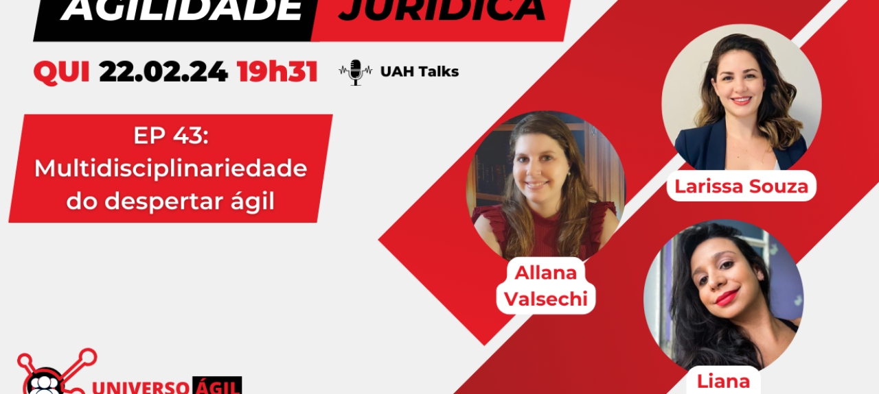 #UAH Talks #Agilidade Juridica EP. 43 - Multidisciplinariedade do despertar ágil