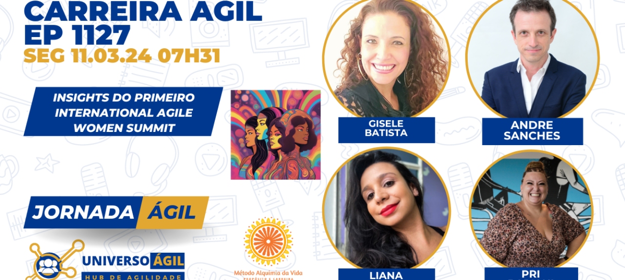 #JornadaÁgil EP1127 #CarreiraÁgil Insights do Primeiro International Agile Women Summit