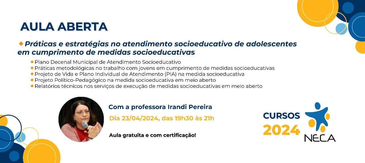 Aula Aberta 3: Práticas e estratégias no atendimento socioeducativo de adolescentes em cumprimento de medidas socioeducativas - Professora: Irandi Pereira