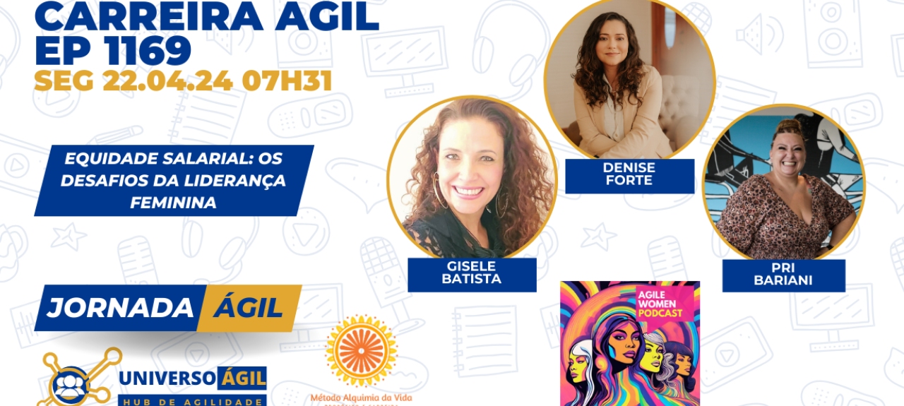 #JornadaÁgil EP1162 #CarreiraÁgil Equidade Salarial: Os desafios da liderança feminina