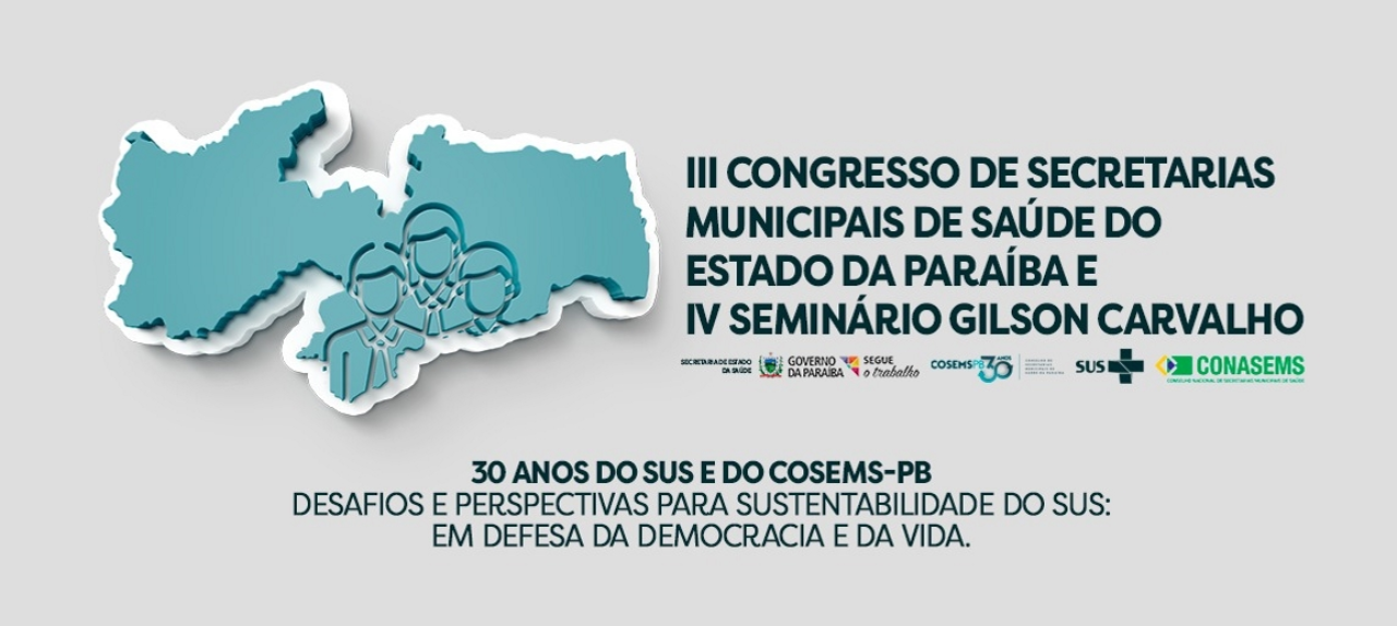 III Congresso de Secretarias Municipais de Saúde do Estado da Paraíba e IV Seminário Gilson Carvalho