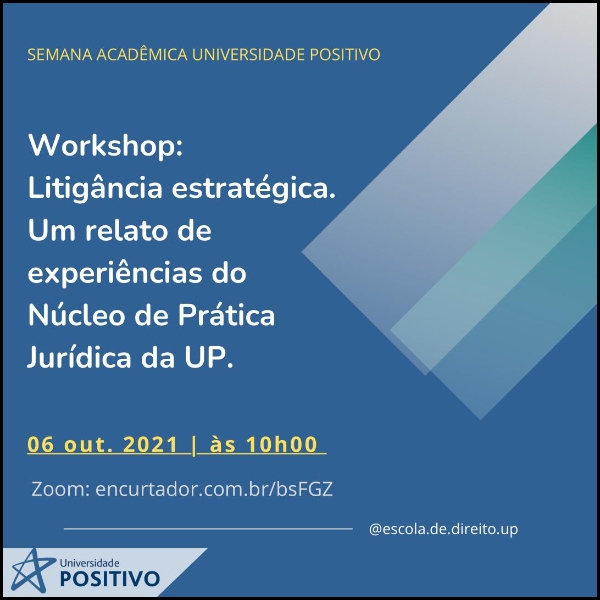 Workshop - Litigância estratégia. Um relato de experiências do Núcleo de Prática Jurídica da Universidade Positivo