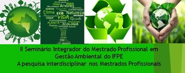 II Seminário Integrador do Mestrado Profissional em Gestão Ambiental do IFPE A pesquisa interdisciplinar nos Mestrados Profissionais