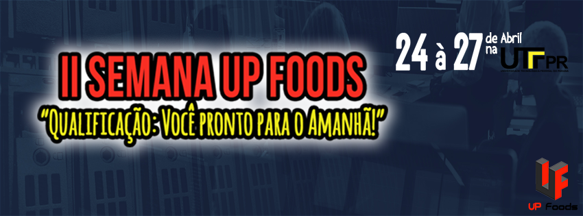 II Semana UP Foods - "Qualificação: Você pronto para o Amanhã!"