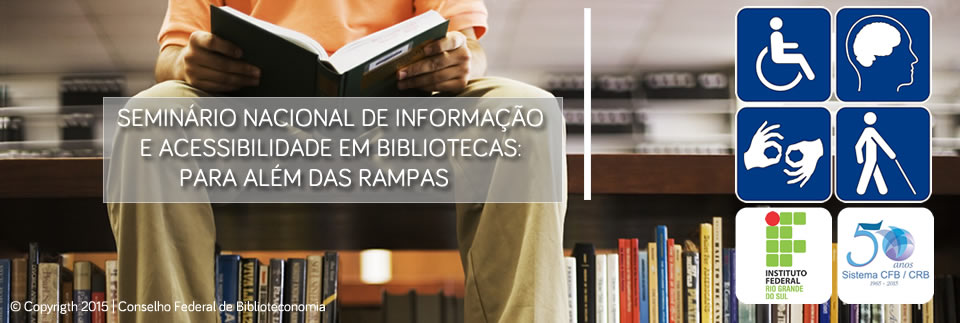 SEMINÁRIO NACIONAL DE INFORMAÇÃO E ACESSIBILIDADE EM BIBLIOTECAS