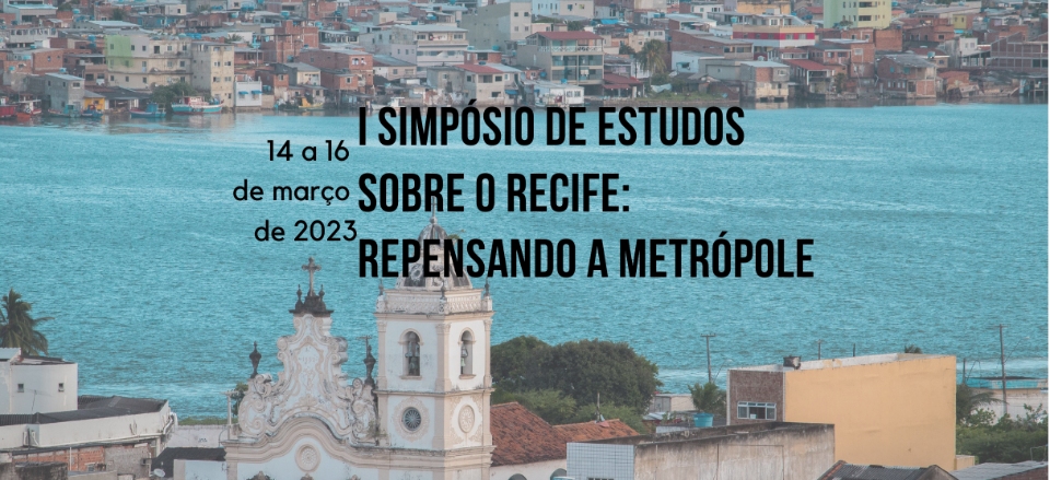 I Simpósio De Estudos sobre o Recife: Repensando a Metrópole