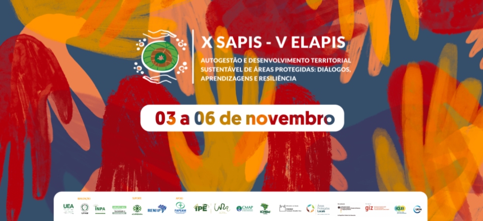 X Seminário Brasileiro sobre Áreas Protegidas e Inclusão Social (SAPIS) e V Encontro Latino-Americano de Áreas Protegidas e Inclusão Social (ELAPIS)
