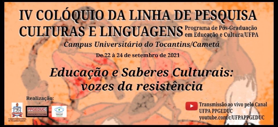 IV  COLÓQUIO DA LINHA DE PESQUISA CULTURAS E LINGUAGENS DO PPGEDUC/UFPA