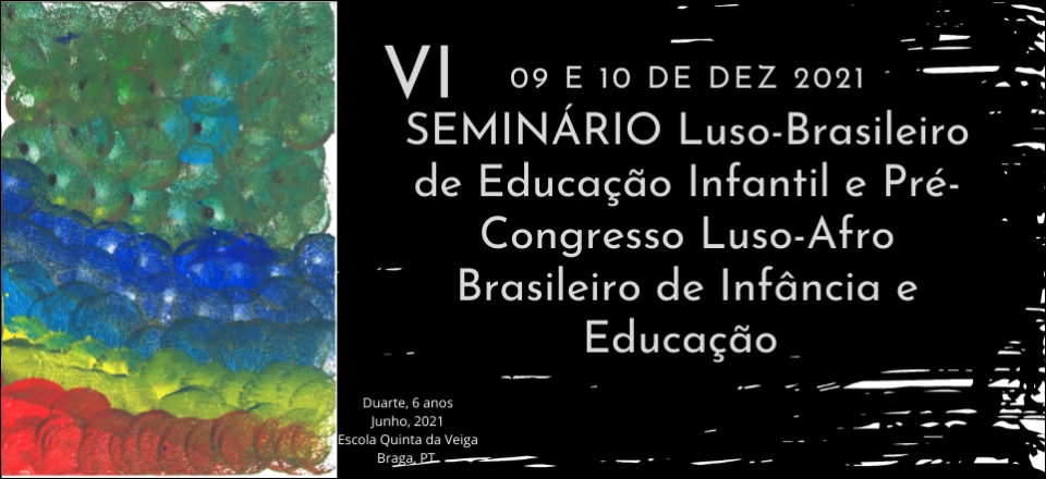 VI SEMINÁRIO Luso-Brasileiro de Educação Infantil e Pré-Congresso Luso-Afro-Brasileiro de Infância(s) e Educação