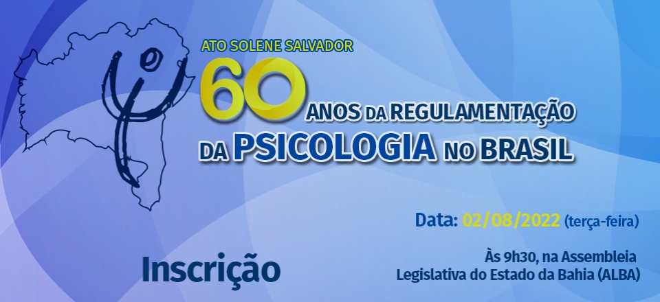 ATO SOLENE SALVADOR 60 ANOS DE REGULAMENTAÇÃO DA PSICOLOGIA NO BRASIL