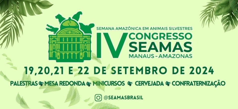 IV CONGRESSO SEAMAS: SEMANA AMAZÔNICA EM ANIMAIS SILVESTRES