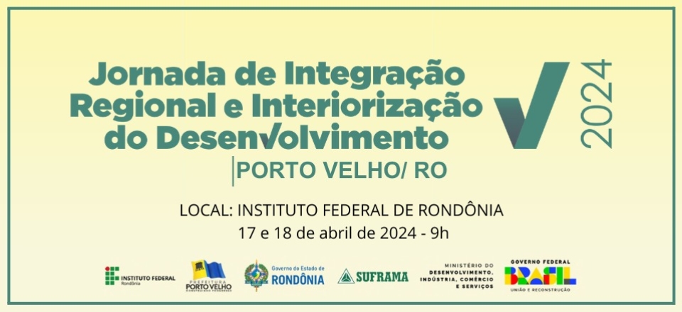 Jornada de Integração Regional e Interiorização do Desenvolvimento - PORTO VELHO/RO