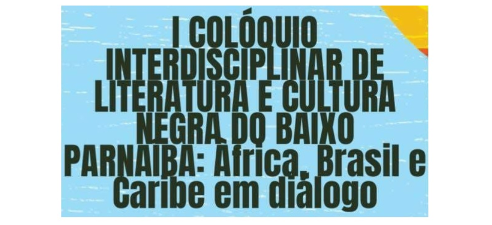 I Colóquio Interdisciplinar de Literatura e Cultura Negra: África, Brasil e Caribe em diálogo.