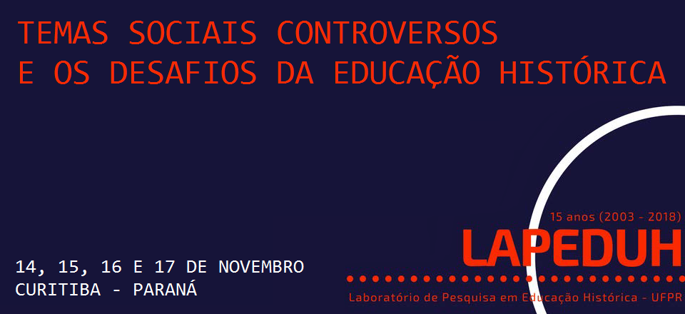 III Congresso Ibero-americano de Educação Histórica, XI Seminário Internacional de Educação Histórica e XV Encontro do Laboratório de Pesquisa em Educação Histórica (LAPEDUH - UFPR)