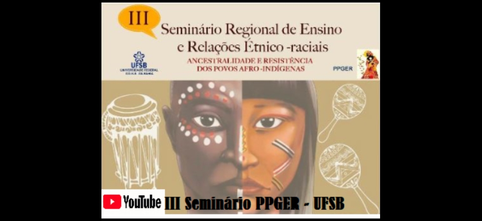 III Seminário Regional de Ensino e Relações Étnico-raciais - Ancestralidade e Resistência dos Povos Afro-Indígenas