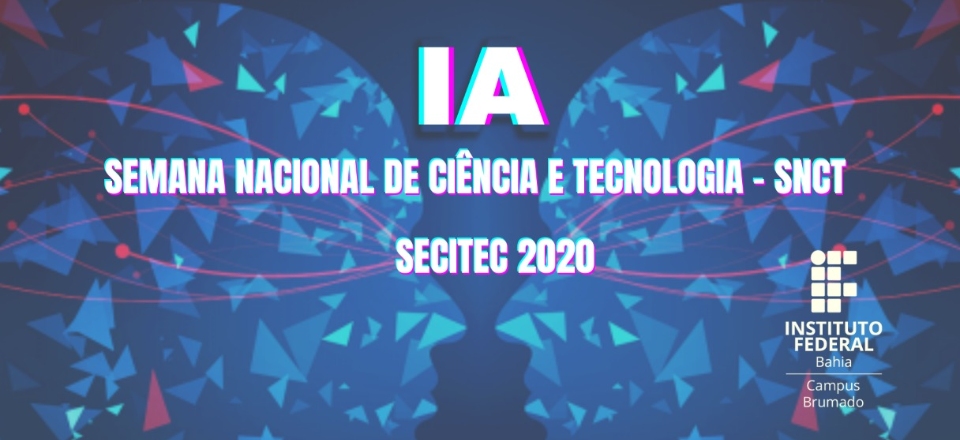 17ª Semana Nacional de Ciência e Tecnologia - SNCT - SECITEC IFBA BRUMADO - 2020
