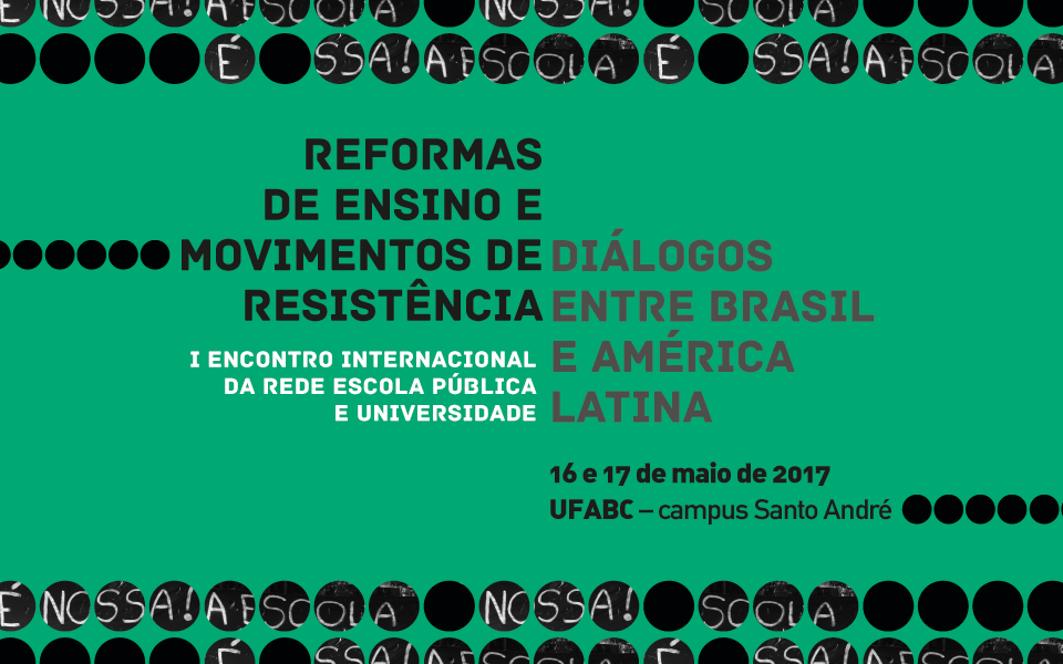 I Encontro Internacional da Rede Escola Pública e Universidade - Reformas de ensino e movimentos de resistência: Diálogos entre Brasil e América Latina