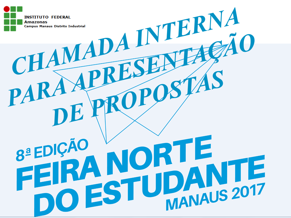 Chamada interna para apresentação de propostas para 8ª edição da Feira Norte do Estudante Manaus 2017