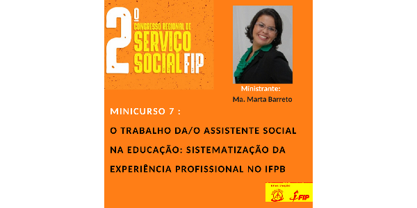 MINICURSO 7 :O Trabalho da/o Assistente Social na Educação: sistematização da experiência profissional no IFPB